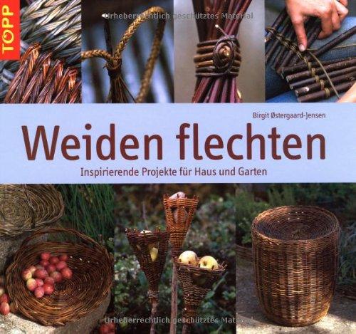 Weiden flechten: Inspirierende Projekte für Haus und Garten