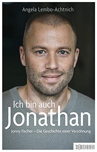 Ich bin auch Jonathan: Jonny Fischer – Die Geschichte einer Versöhnung