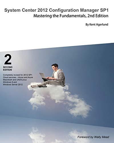 System Center 2012 Configuration Manager Sp1: Mastering the Fundamentals, 2nd Edition