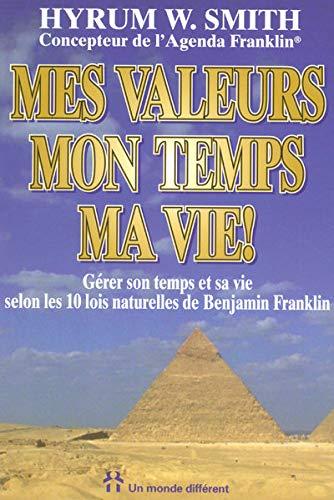 Mes valeurs, mon temps, ma vie - Gérer son temps et sa vie selon les 10 lois naturelles B. Francklin: Gérer son temps et sa vie selon les 10 lois naturelles de Franklin