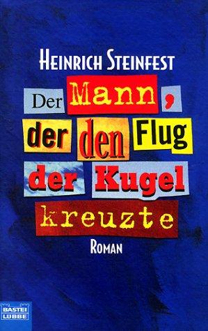 Der Mann, der den Flug der Kugel kreuzte. Roman