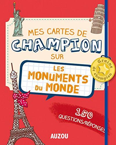 Mes cartes de champion sur les monuments du monde : 150 questions-réponses