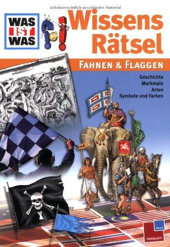 Was ist Was? WissensRätsel. Fahnen und Flaggen.: Geschichte, Merkmale, Arten, Symbole und Farben