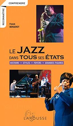 Le jazz dans tous ses états : histoire, styles, foyers, grandes figures