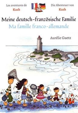 Les aventures de Kazh. Vol. 1. Ma famille franco-allemande. Meine deutsch-französische Familie. Die Abenteuer von Kazh. Vol. 1. Ma famille franco-allemande. Meine deutsch-französische Familie