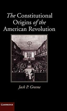 The Constitutional Origins of the American Revolution (New Histories of American Law)