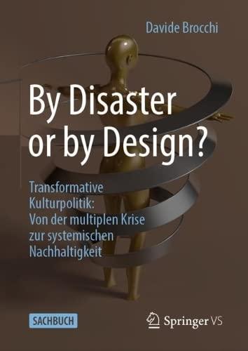 By Disaster or by Design?: Transformative Kulturpolitik: Von der multiplen Krise zur systemischen Nachhaltigkeit