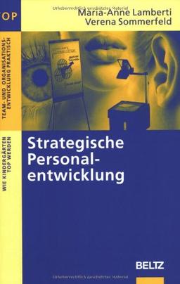 Strategische Personalentwicklung: Wie Kindergärten TOP werden (Team und Organisationsentwicklung praktisch)