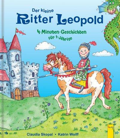 Der kleine Ritter Leopold: 4-Minuten-Geschichten für 4-Jährige