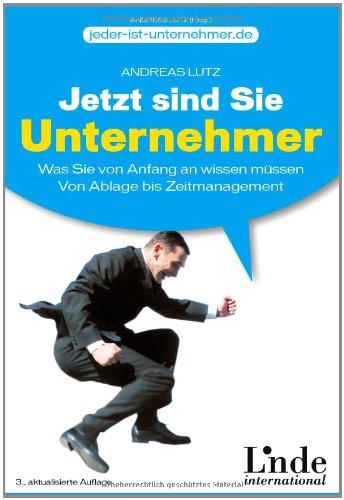 Jetzt sind Sie Unternehmer. Was Sie von Anfang an wissen müssen. Von Ablage bis Zeitmanagement