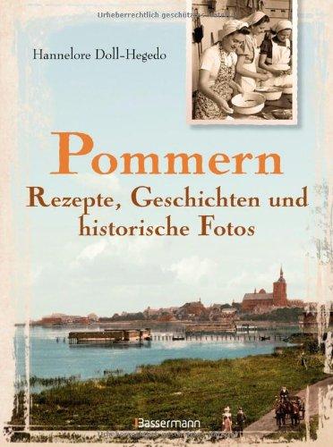 Pommern - Rezepte, Geschichten und historische Fotos