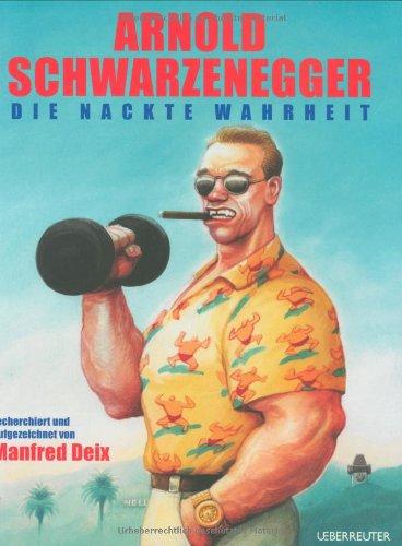 Arnold Schwarzenegger - Die nackte Wahrheit