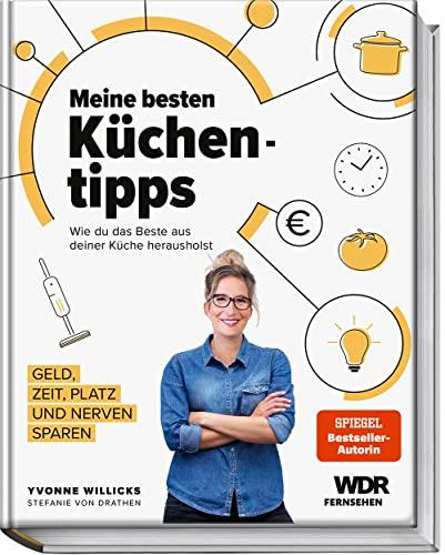 Meine besten Küchentipps: Wie du das Beste aus deiner Küche herausholst – Geld, Zeit, Platz und Nerven sparen