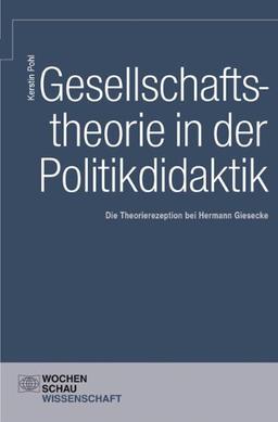 Gesellschaftstheorie und Politikdidaktik: Die Theorierezeption bei Hermann Giesecke