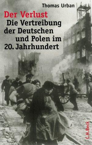 Der Verlust. Die Vertreibung der Deutschen und Polen im 20. Jahrhundert