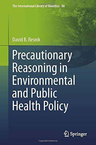 Precautionary Reasoning in Environmental and Public Health Policy (The International Library of Bioethics, 86, Band 86)