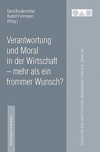 Verantwortung und Moral in der Wirtschaft - mehr als ein frommer Wunsch? (Schriftenreihe des Instituts für angewandte Ethik e.V.)