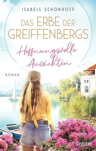 Das Erbe der Greiffenbergs - Hoffnungsvolle Aussichten: Roman. Die mitreißende Familiensaga am Chiemsee (Die Chiemsee-Saga, Band 3)