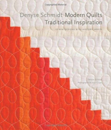 Denyse Schmidt: Modern Quilts, Traditional Inspiration: 20 New Designs with Historic Roots (Stc Craft / Melanie Falick Book)