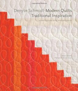 Denyse Schmidt: Modern Quilts, Traditional Inspiration: 20 New Designs with Historic Roots (Stc Craft / Melanie Falick Book)