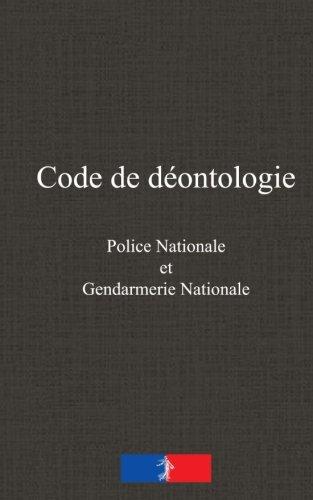 Code de déontologie: de la police nationale et de la gendarmerie nationale