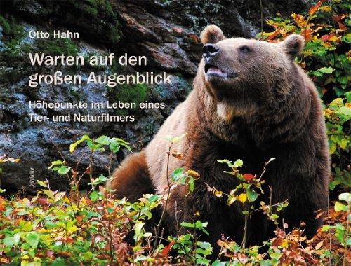 Warten auf den großen Augenblick: Höhepunkte im Leben eines Tier- und Naturfilmers