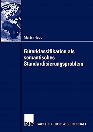 Güterklassifikation als semantisches Standardisierungsproblem: Dissertation Universität Trier 2002