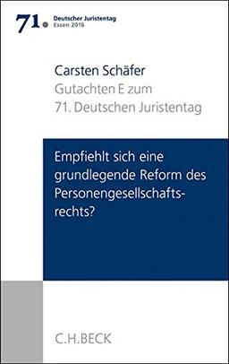 Verhandlungen des 71. Deutschen Juristentages Essen 2016  Bd. I: Gutachten Teil E: Empfiehlt sich eine grundlegende Reform des Personengesellschaftsrechts?