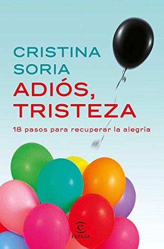 Adiós, tristeza : 18 pasos para recuperar la alegría (Fuera de colección)