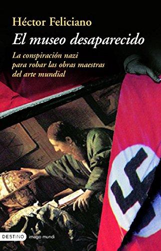 El museo desaparecido : la conspiración nazi para robar las obras maestras del arte mundial (Imago Mundi, Band 1)