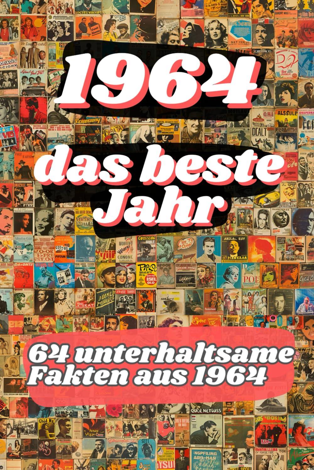 1964 - das beste Jahr: 64 unterhaltsame Fakten aus 1964