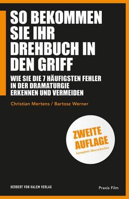 So bekommen Sie Ihr Drehbuch in den Griff: Wie Sie die 7 häufigsten Fehler in der Dramaturgie erkennen und vermeiden (Praxis Film)