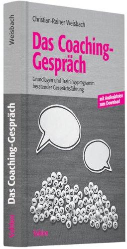 Das Coachinggespräch: Grundlagen und Trainingsprogramm beratender Gesprächsführung