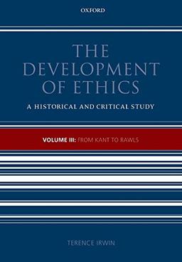 The Development of Ethics: Volume III: From Kant to Rawls Volume III: From Kant to Rawls