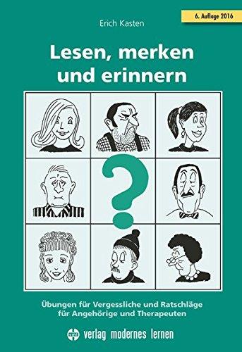 Lesen, merken und erinnern: Übungen für Vergessliche und Ratschläge für Angehörige und Therapeuten