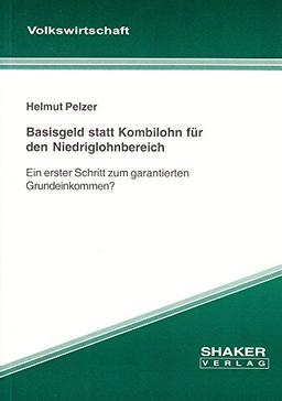 Basisgeld statt Kombilohn für den Niedriglohnbereich - Ein erster Schritt zum garantierten Grundeinkommen?