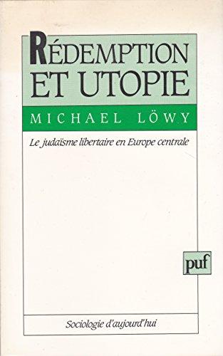 Rédemption et utopie : le judaïsme libertaire en Europe centrale, une étude d'affinité élective