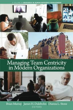 Managing Team Centricity in Modern Organizations (Research in Human Resource Management)