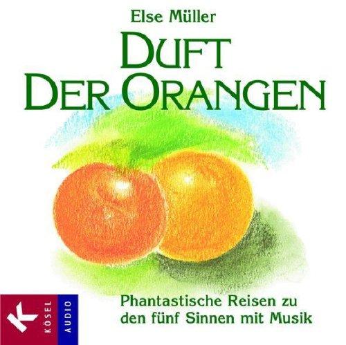 Duft der Orangen: Phantastische Reisen zu den fünf Sinnen mit Musik von Helmer Sauer, Mathias Schindehütte und Holger Wunn