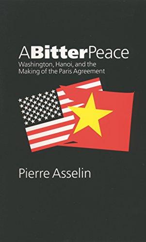 A Bitter Peace: Washington, Hanoi, and the Making of the Paris Agreement (The New Cold War History)