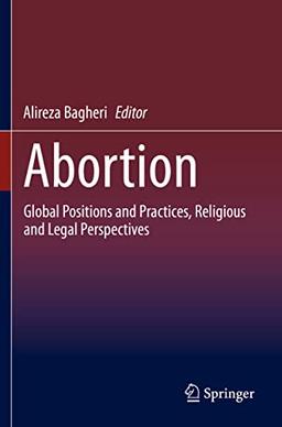 Abortion: Global Positions and Practices, Religious and Legal Perspectives