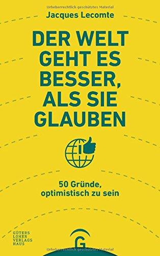 Der Welt geht es besser, als Sie glauben: 50 Gründe, optimistisch zu sein