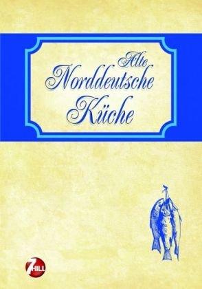 Alte Norddeutsche Küche. Nostalgische Regionenküche