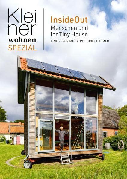 Kleiner Wohnen Spezial: InsideOut - Menschen und Ihre Tinyhouse. 13 Porträts. EIne Reportage.