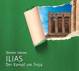 Ilias: Der Kampf um Troja nach Homer (Griechische Sagen)