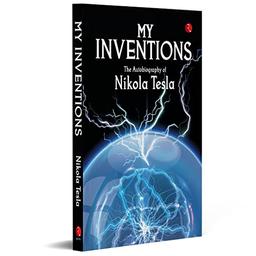 My Inventions, Autobiography of Nikola Tesla