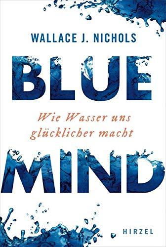 BLUE MIND: Wie Wasser uns glücklicher macht