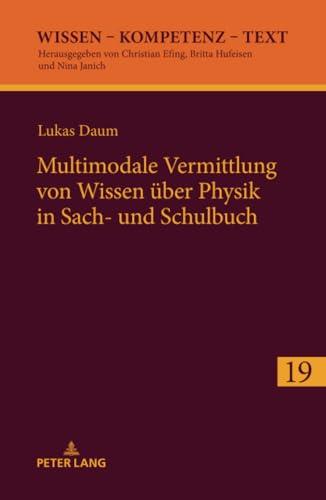 Multimodale Vermittlung von Wissen über Physik in Sach- und Schulbuch (Wissen – Kompetenz – Text, Band 19)