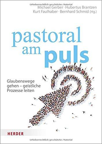 pastoral am puls: Glaubenswege gehen - geistliche Prozesse leiten