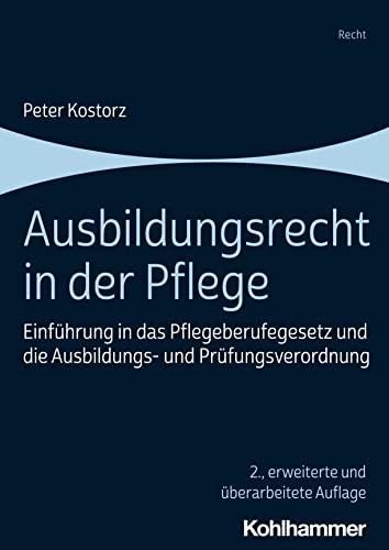 Ausbildungsrecht in der Pflege: Einführung in das Pflegeberufegesetz und die Ausbildungs- und Prüfungsverordnung